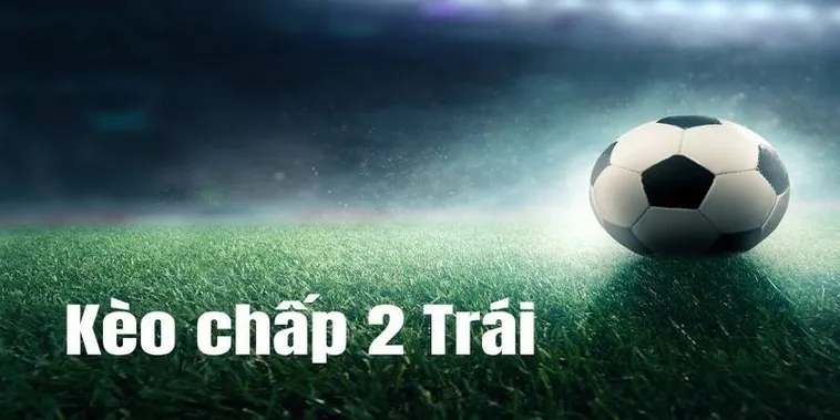 Cách Chơi Kèo Chấp 2 Trái Tại BongDaLu Chuẩn Xác Và Hiệu Quả Nhất